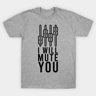 i will mute you T-Shirt